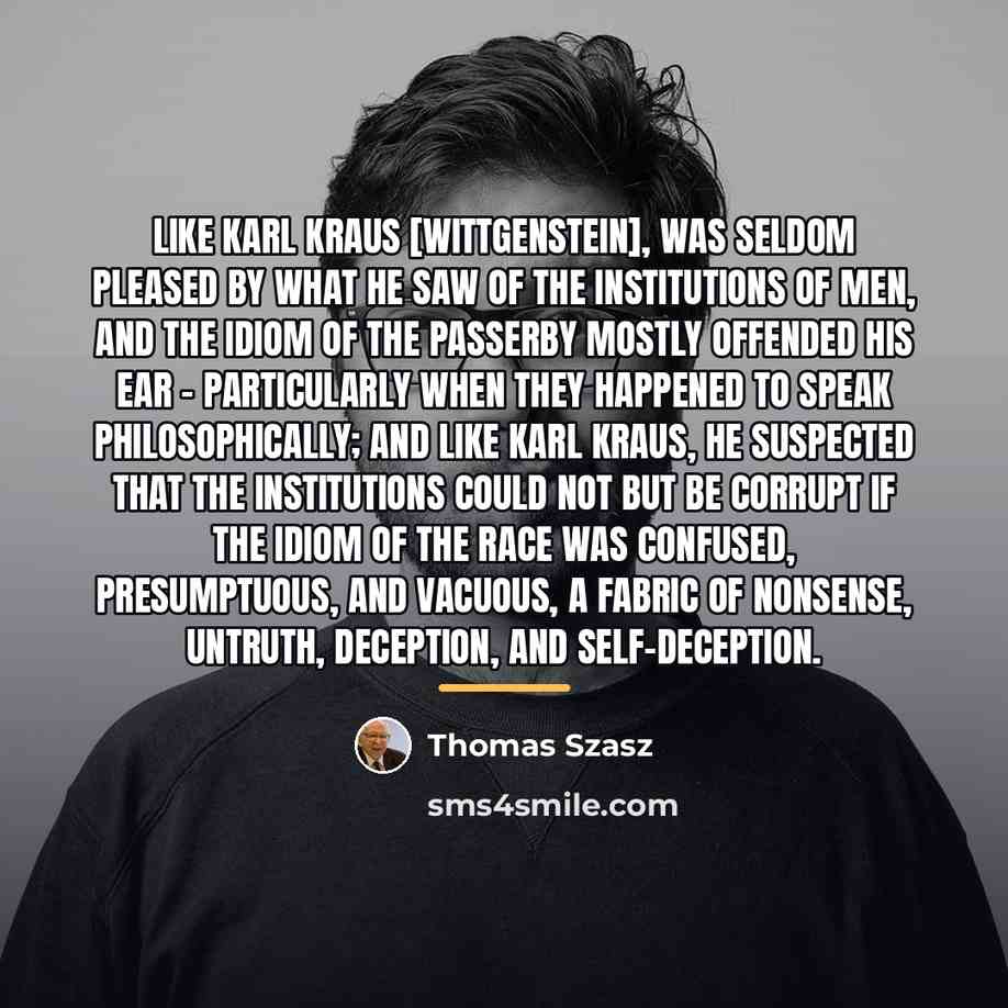 “Like Karl Kraus [Wittgenstein], was seldom pleased by what he…” quote by Thomas Szasz