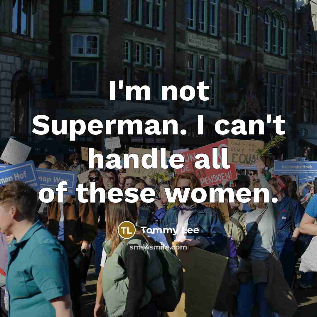 “I'm not Superman. I can't handle all of these women.…” quote by Tommy Lee