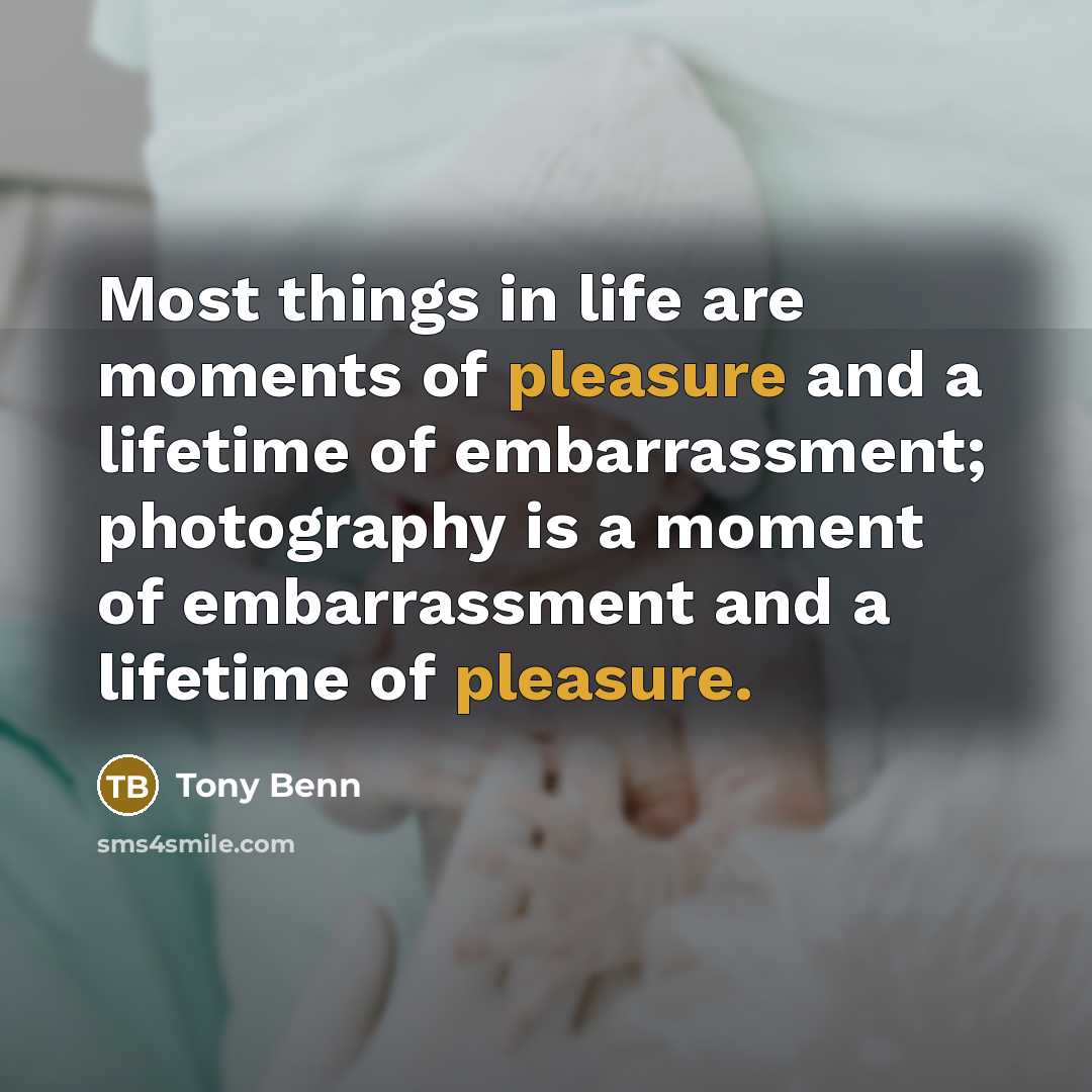 “Most things in life are moments of pleasure and a…” quote by Tony Benn