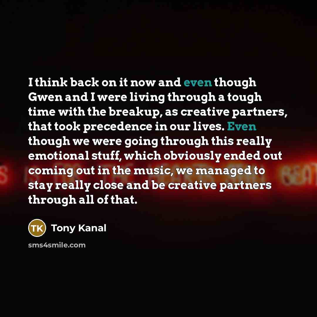 “I think back on it now and even though Gwen…” quote by Tony Kanal