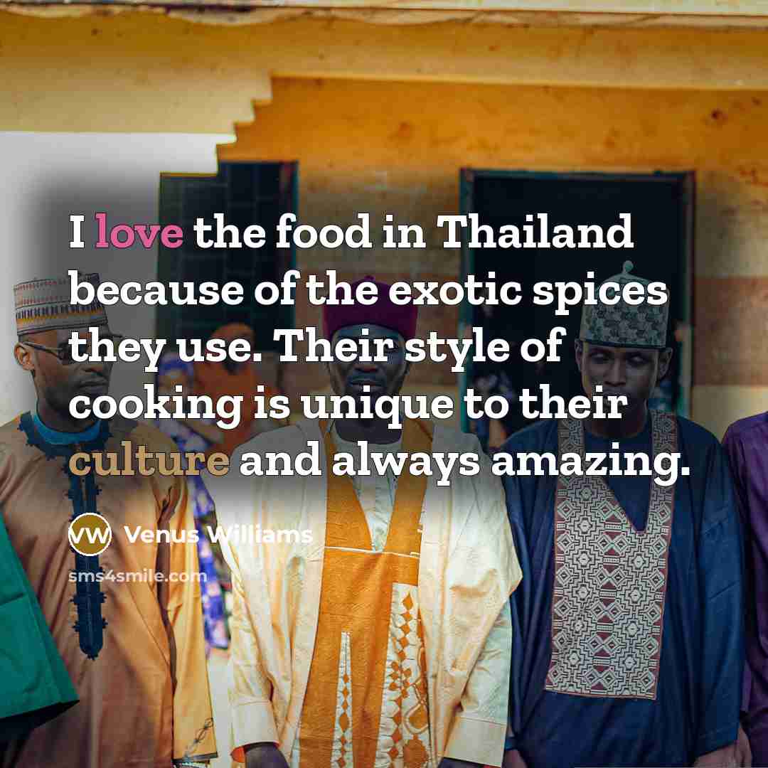 “I love the food in Thailand because of the exotic…” quote by Venus Williams