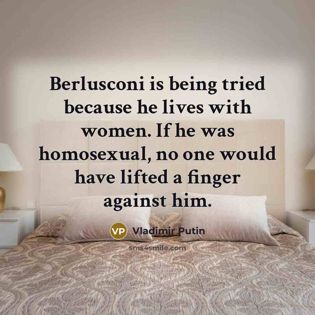“Berlusconi is being tried because he lives with women. If…” quote by Vladimir Putin