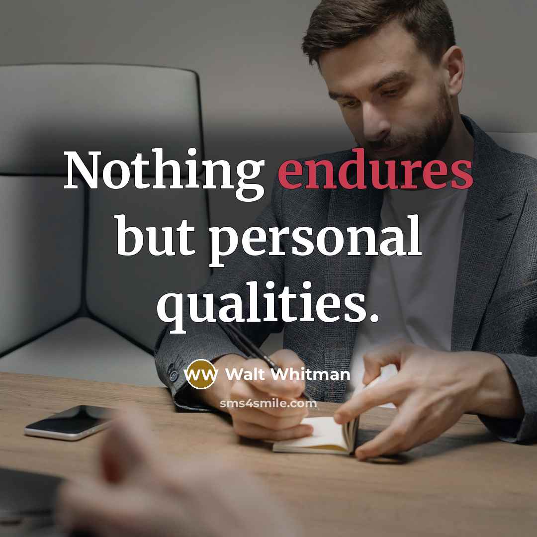 “Nothing endures but personal qualities.” quote by Walt Whitman