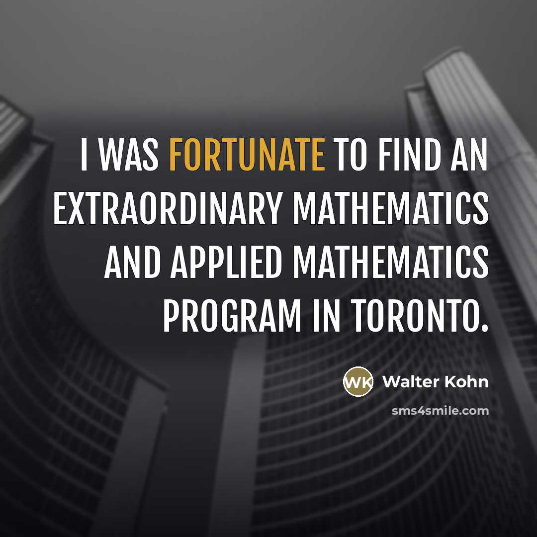 “I was fortunate to find an extraordinary mathematics and applied…” quote by Walter Kohn