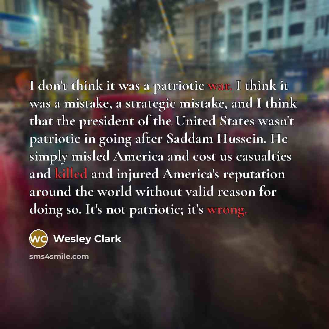 “I don't think it was a patriotic war. I think…” quote by Wesley Clark