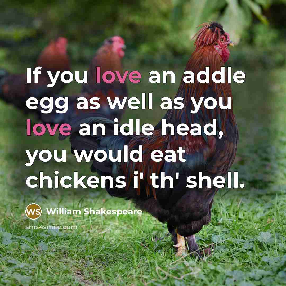 “If you love an addle egg as well as you…” quote by William Shakespeare