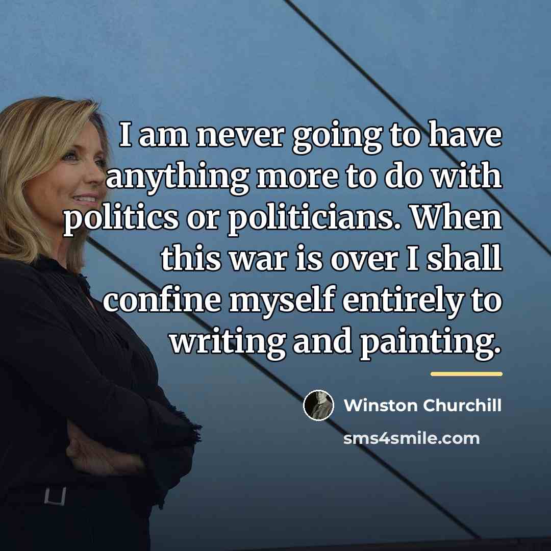“I am never going to have anything more to do…” quote by Winston Churchill
