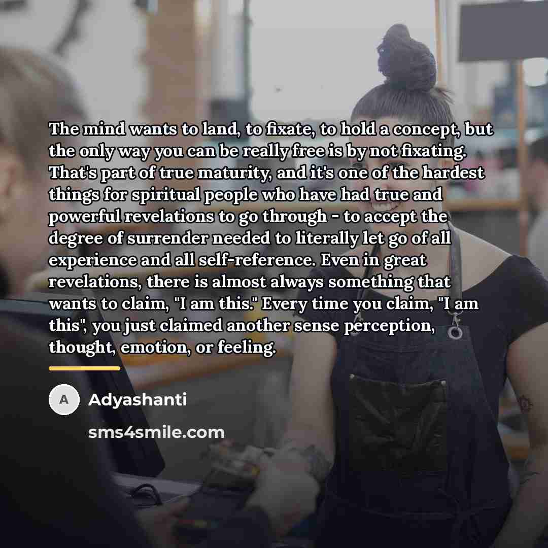“The mind wants to land, to fixate, to hold a…” quote by Adyashanti