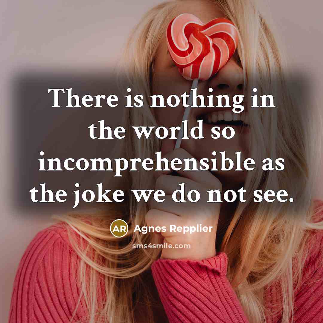 “There is nothing in the world so incomprehensible as the…” quote by Agnes Repplier