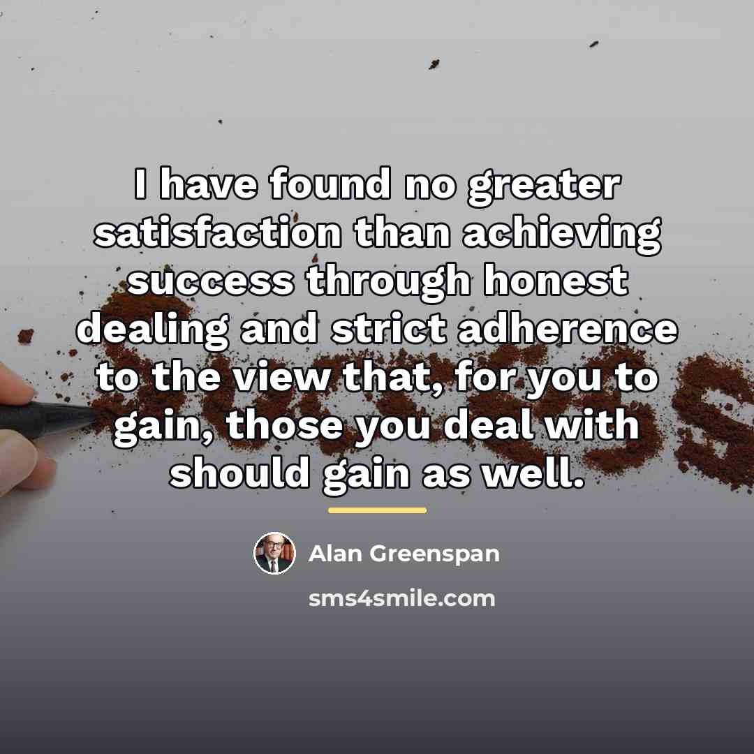 “I have found no greater satisfaction than achieving success through…” quote by Alan Greenspan