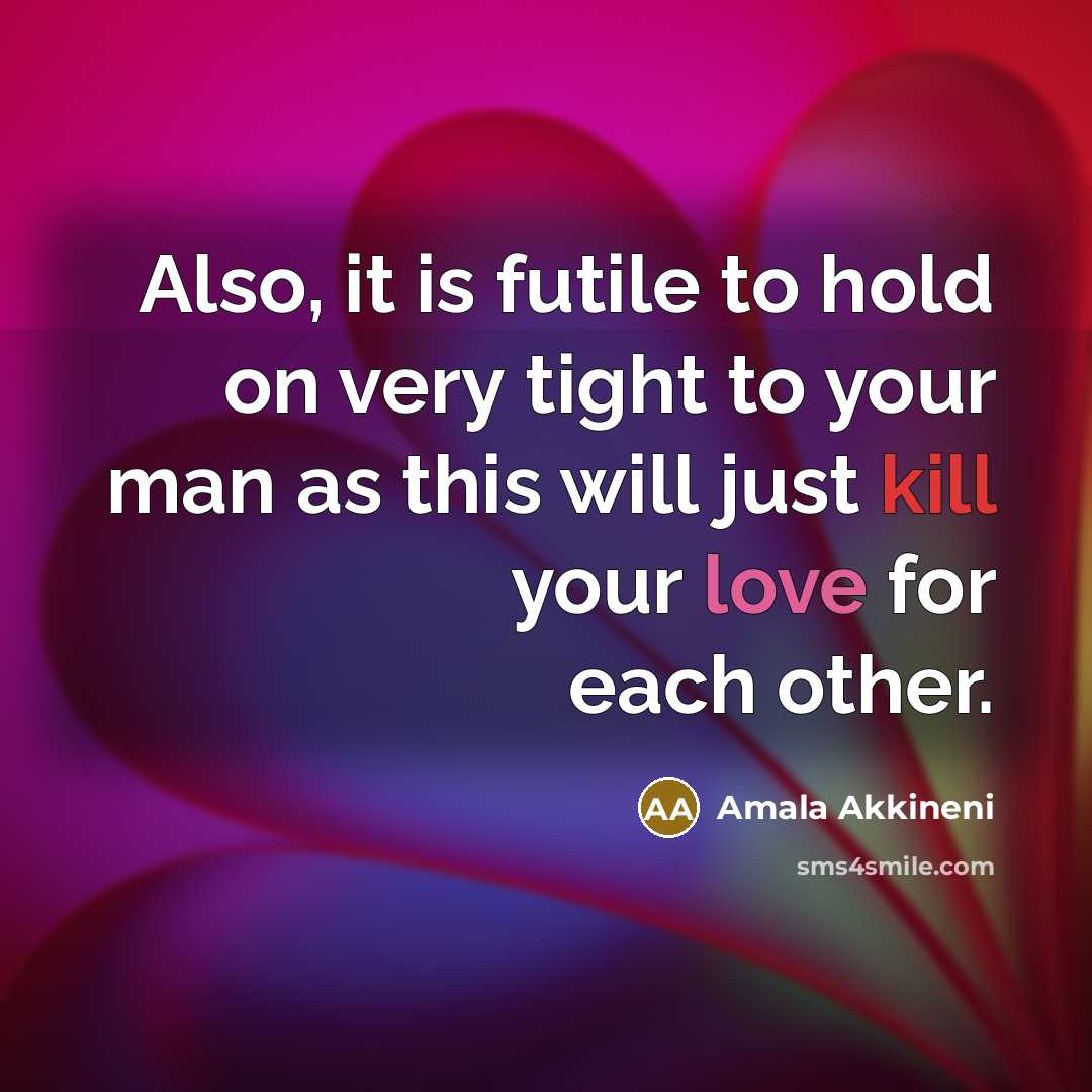 “Also, it is futile to hold on very tight to…” quote by Amala Akkineni