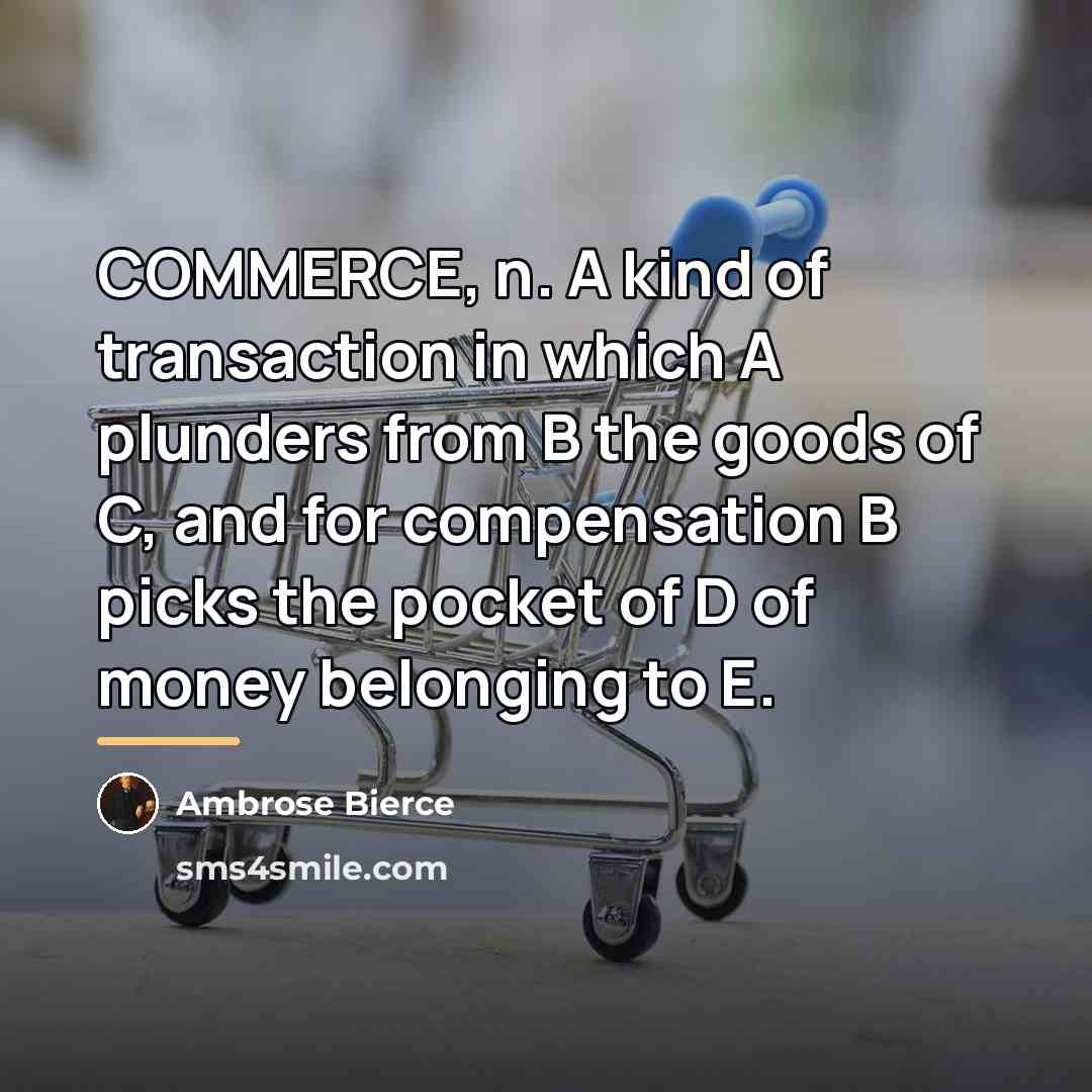 “COMMERCE, n. A kind of transaction in which A plunders…” quote by Ambrose Bierce