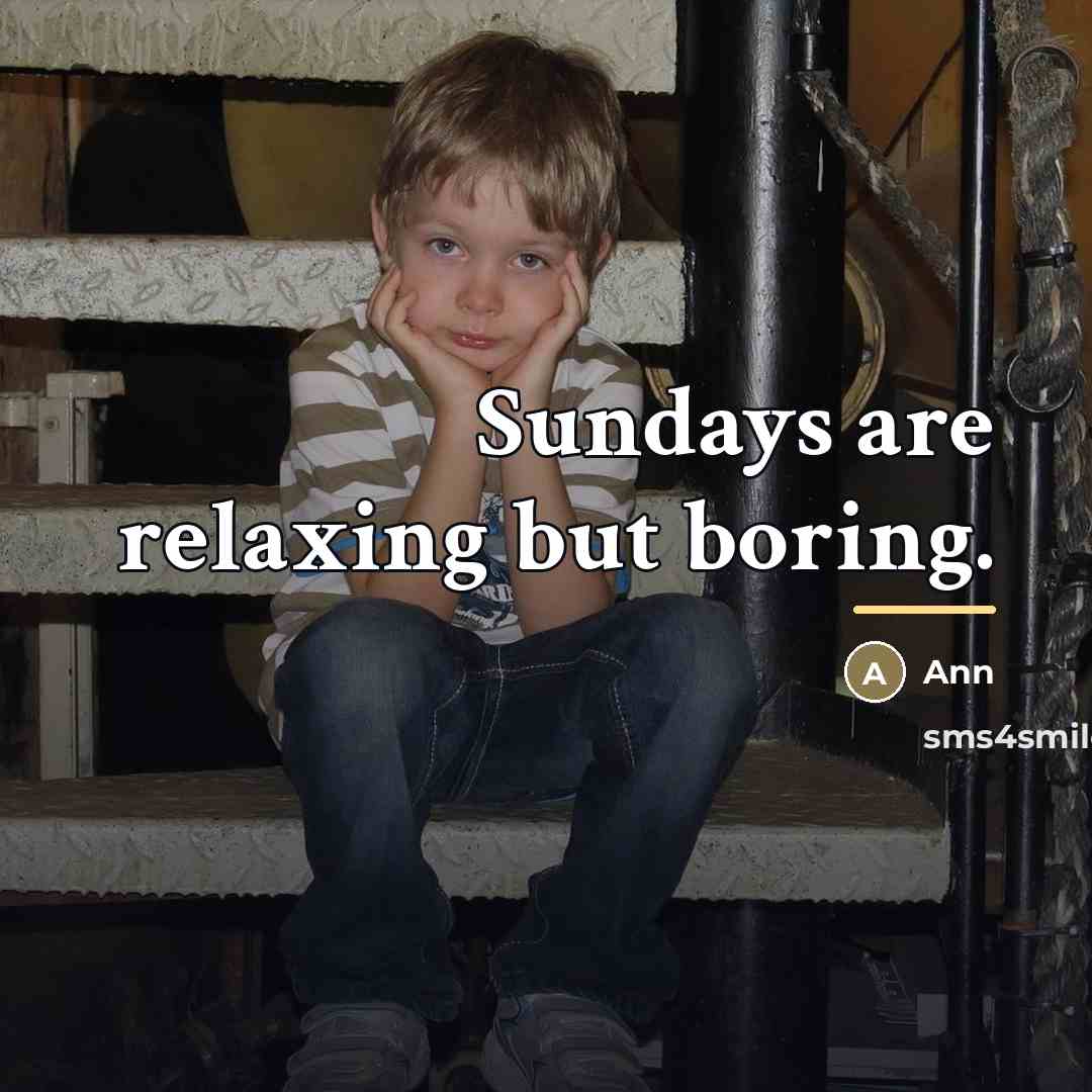 “Sundays are relaxing but boring.…” quote by Ann