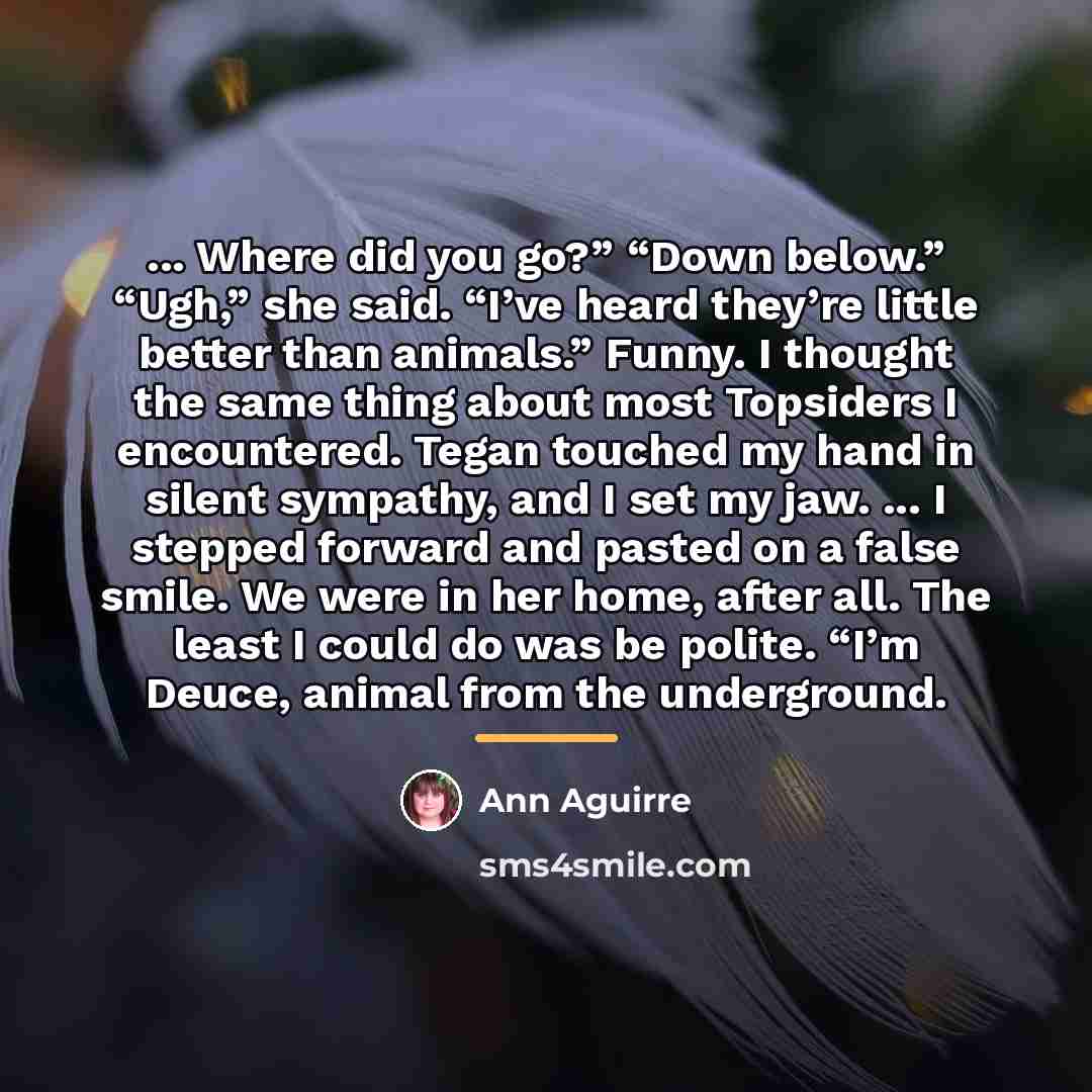 “... Where did you go?” “Down below.” “Ugh,” she said.…” quote by Ann Aguirre