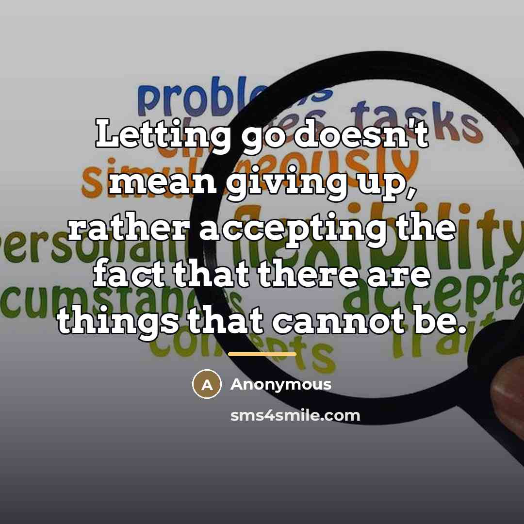 “Letting go doesn't mean giving up, rather accepting the fact…” quote by Anonymous