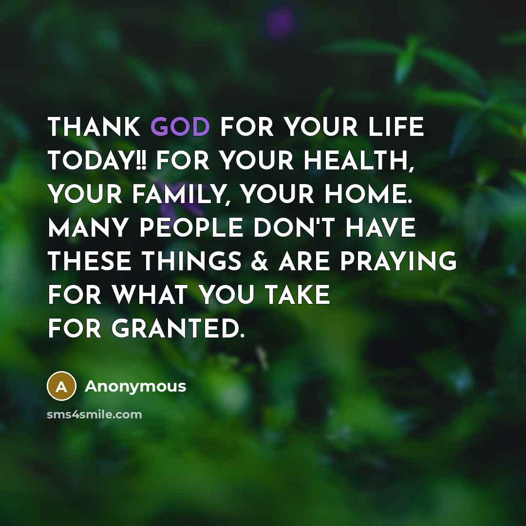 “THANK GOD FOR YOUR LIFE TODAY!! FOR YOUR HEALTH, YOUR…” quote by Anonymous