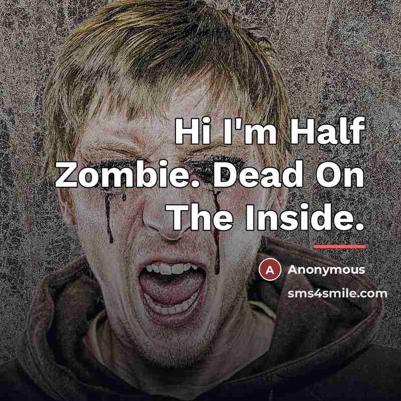 “Hi I'm Half Zombie. Dead On The Inside.…” quote by Anonymous