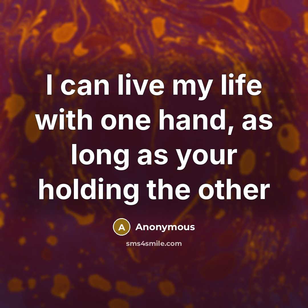 “I can live my life with one hand, as long…” quote by Anonymous