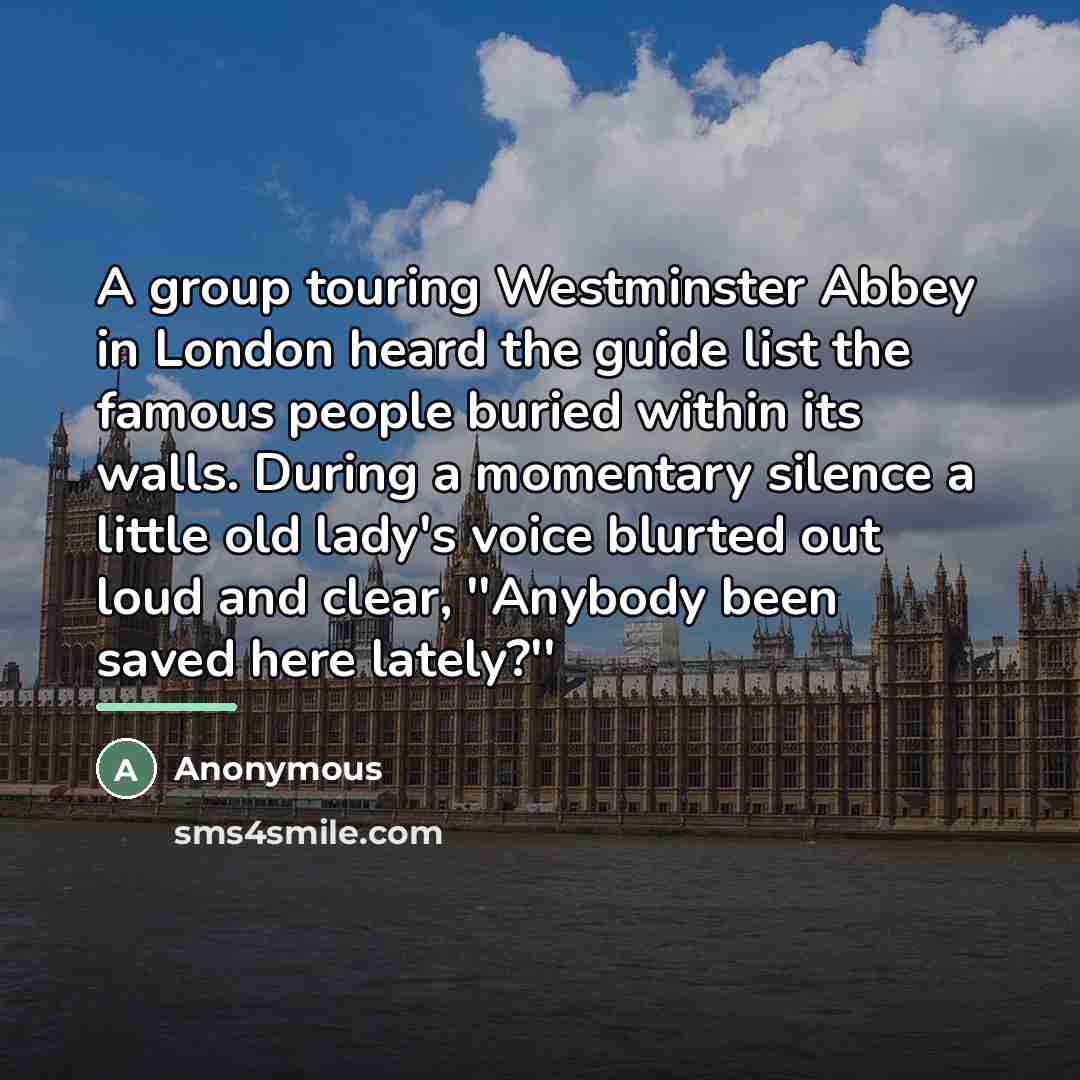 “A group touring Westminster Abbey in London heard the guide…” quote by Anonymous