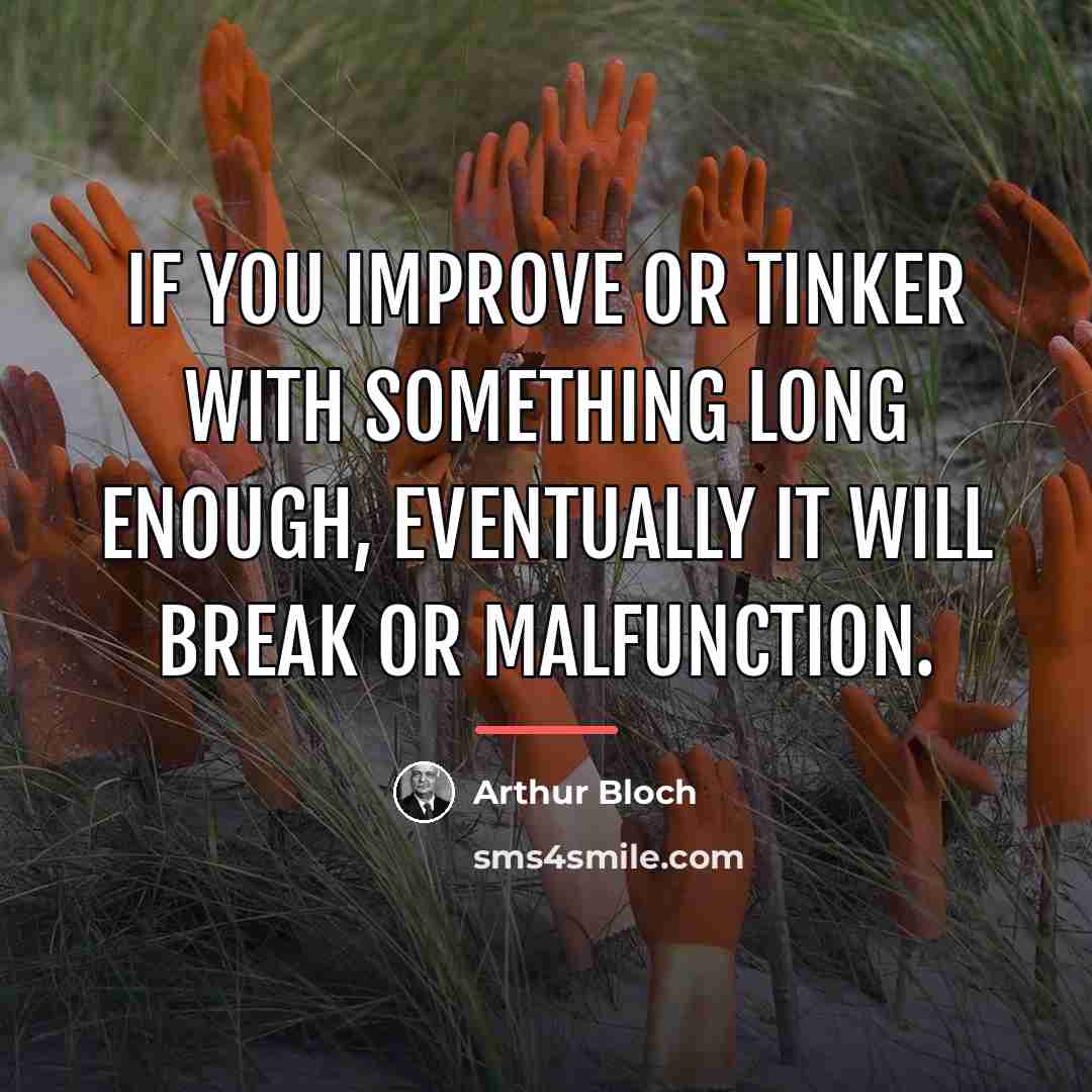 “If you improve or tinker with something long enough, eventually…” quote by Arthur Bloch