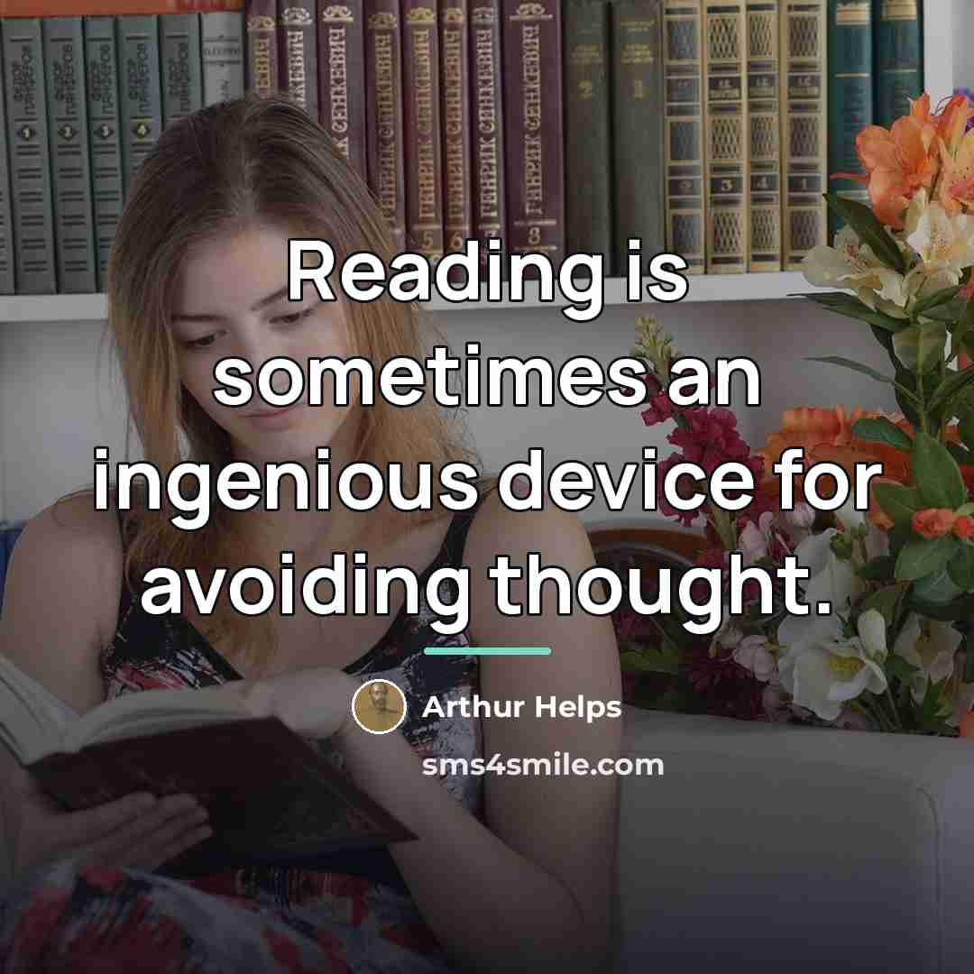 “Reading is sometimes an ingenious device for avoiding thought.…” quote by Arthur Helps