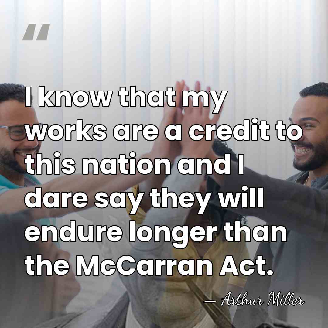 I know that my works are a credit to this nation and&hellip; - Arthur Miller