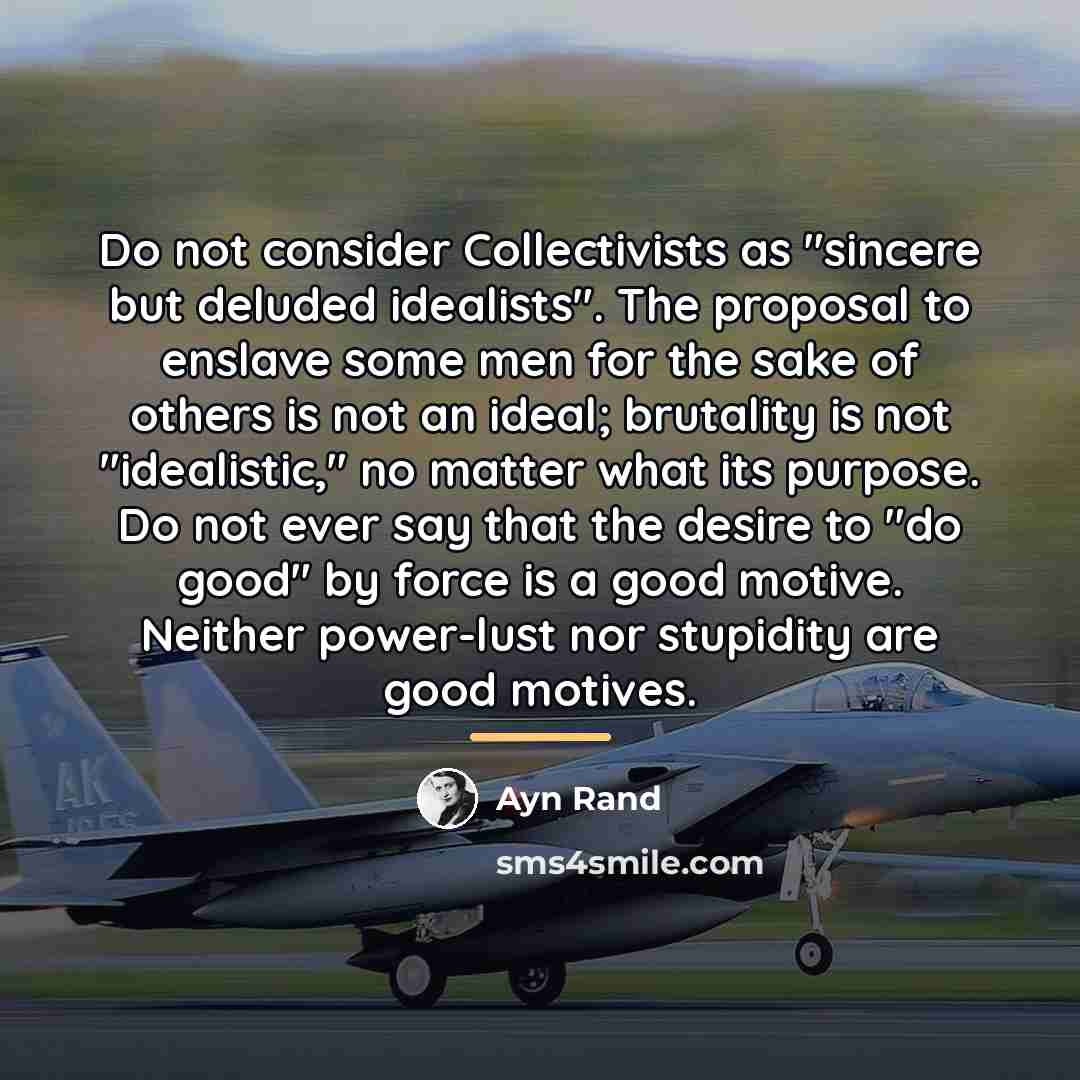“Do not consider Collectivists as "sincere but deluded idealists". The…” quote by Ayn Rand