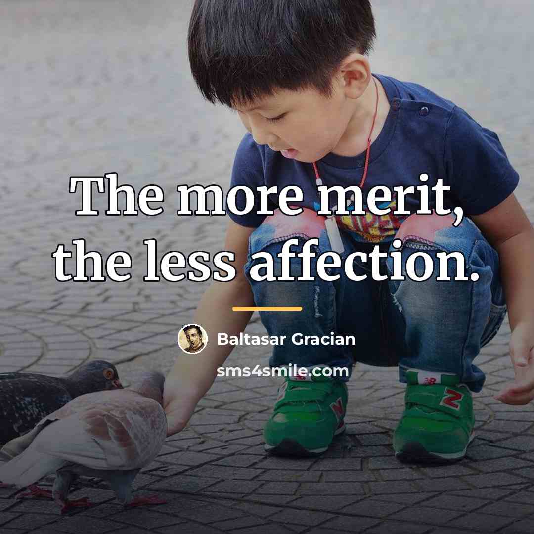 “The more merit, the less affection.…” quote by Baltasar Gracian
