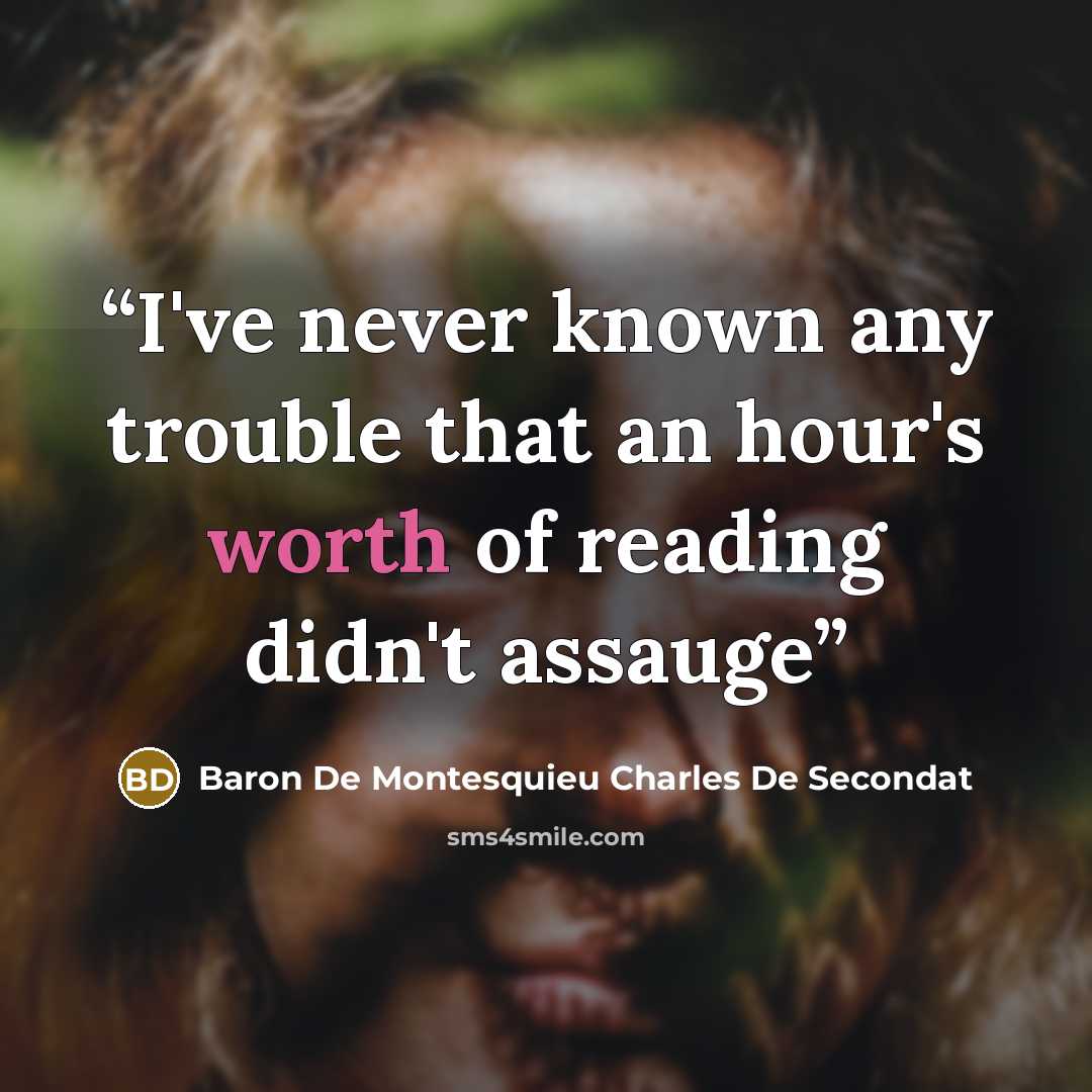 “I've never known any trouble that an hour's worth of reading didn't assauge” quote by Baron De Montesquieu Charles De Secondat