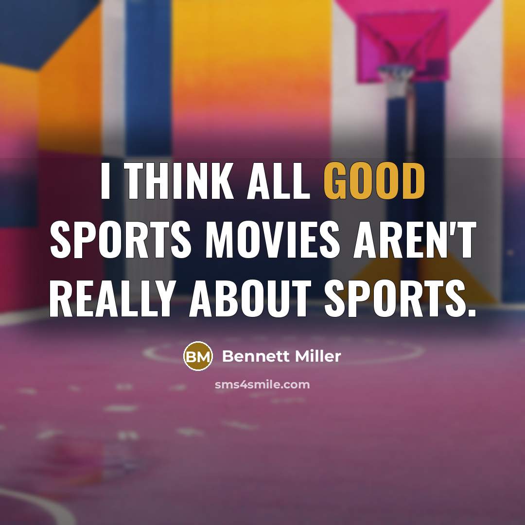 “I think all good sports movies aren't really about sports.…” quote by Bennett Miller