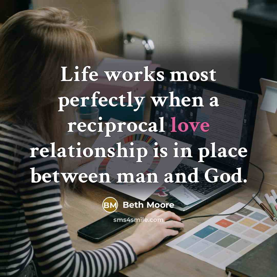 “Life works most perfectly when a reciprocal love relationship is…” quote by Beth Moore