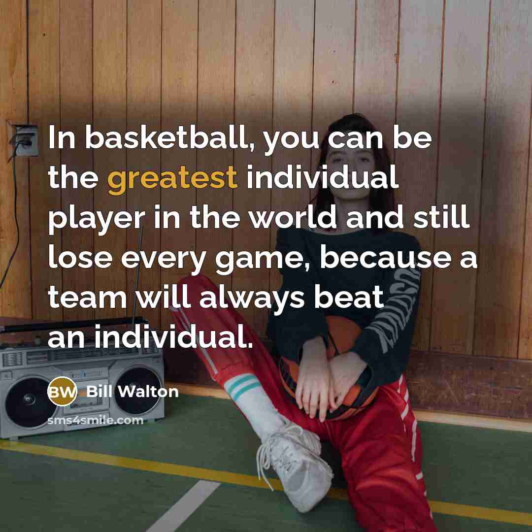 “In basketball, you can be the greatest individual player in…” quote by Bill Walton