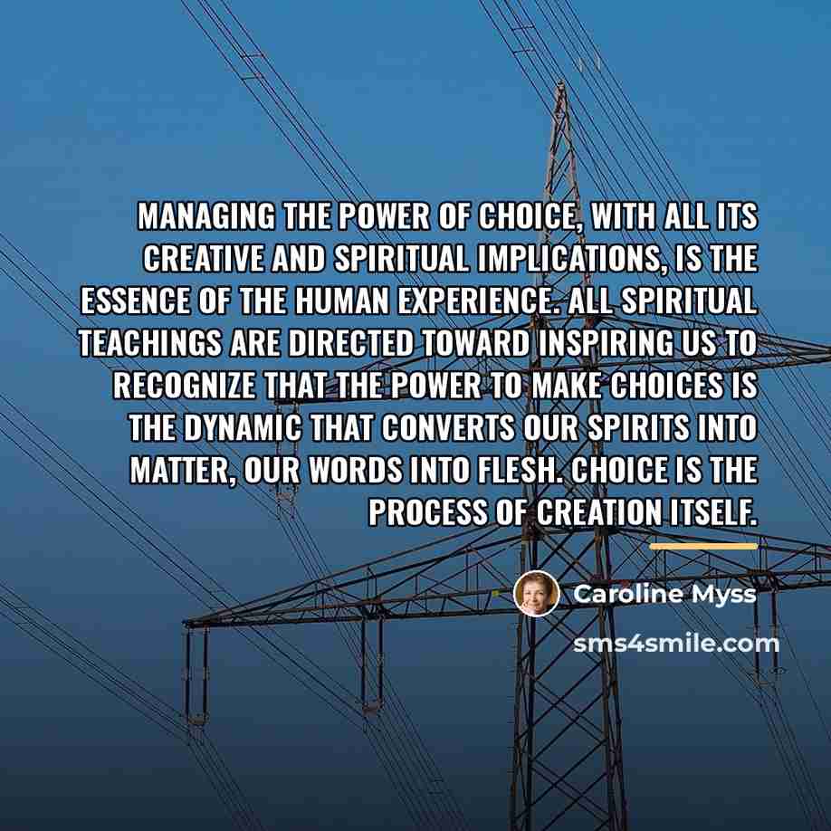 “Managing the power of choice, with all its creative and…” quote by Caroline Myss