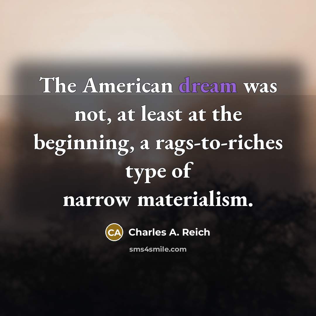 “The American dream was not, at least at the beginning,…” quote by Charles A. Reich
