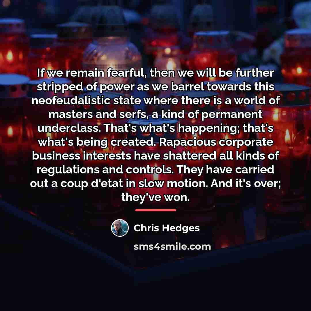 “If we remain fearful, then we will be further stripped…” quote by Chris Hedges
