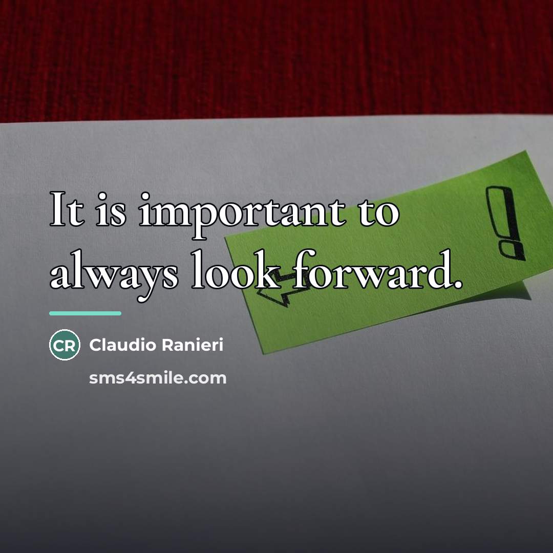 “It is important to always look forward.…” quote by Claudio Ranieri