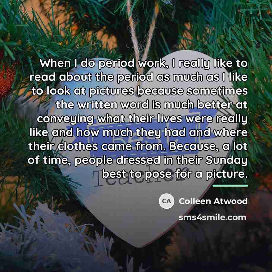 “When I do period work, I really like to read…” quote by Colleen Atwood