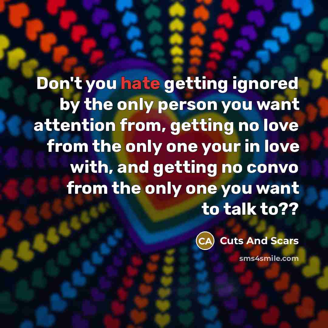 “Don't you hate getting ignored by the only person you…” quote by Cuts And Scars