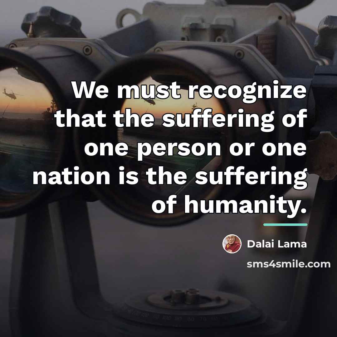 “We must recognize that the suffering of one person or…” quote by Dalai Lama