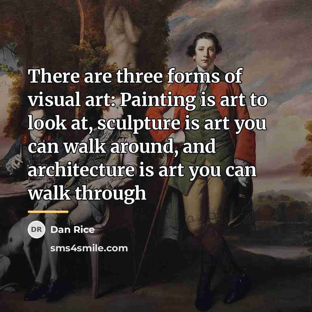 “There are three forms of visual art: Painting is art…” quote by Dan Rice