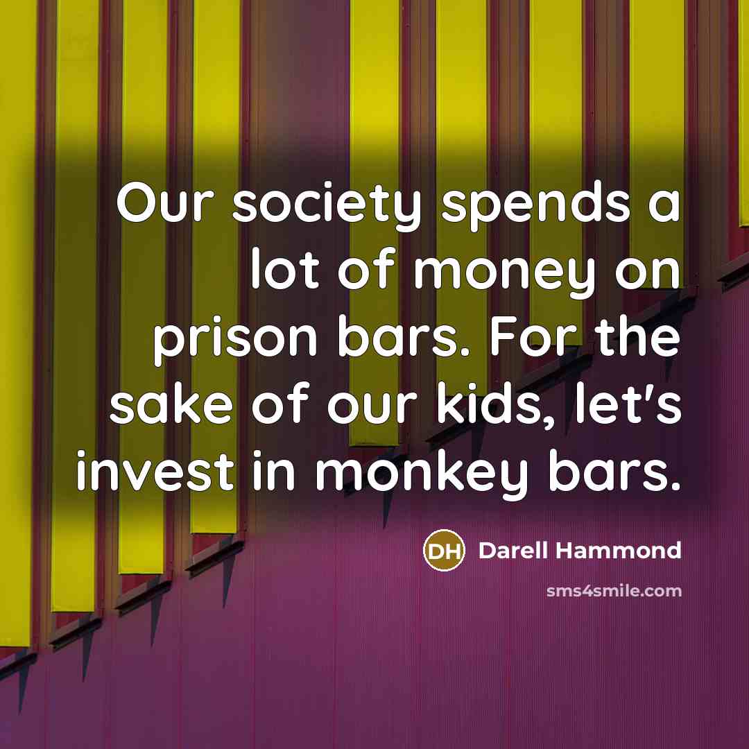 “Our society spends a lot of money on prison bars.…” quote by Darell Hammond