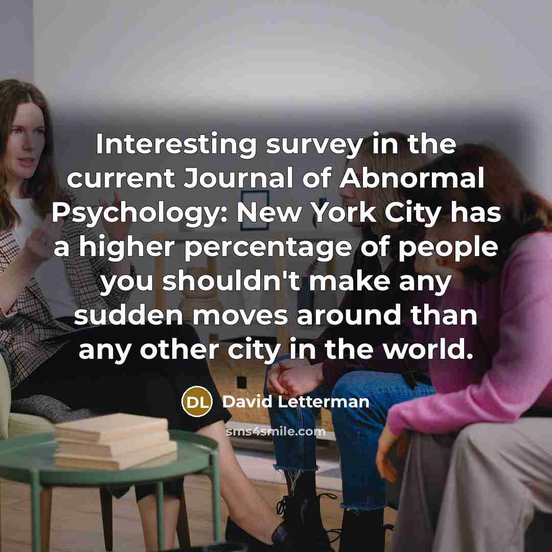 “Interesting survey in the current Journal of Abnormal Psychology: New…” quote by David Letterman