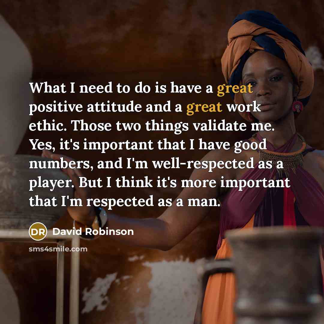 “What I need to do is have a great positive…” quote by David Robinson