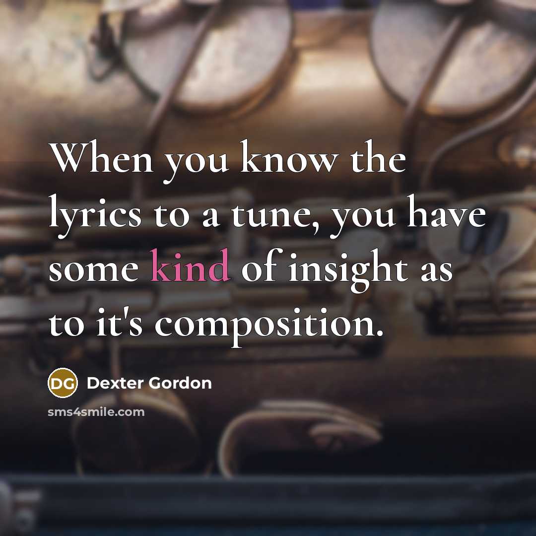 “When you know the lyrics to a tune, you have…” quote by Dexter Gordon