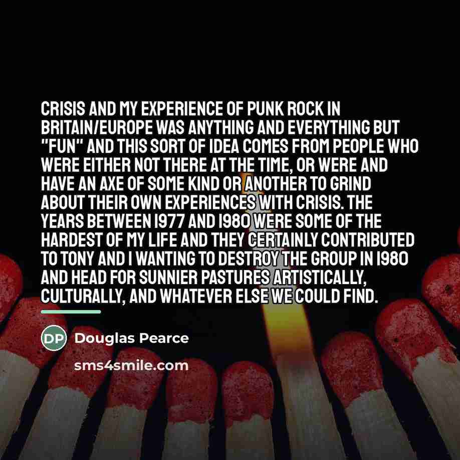 “Crisis and my experience of Punk Rock in Britain/Europe was…” quote by Douglas Pearce