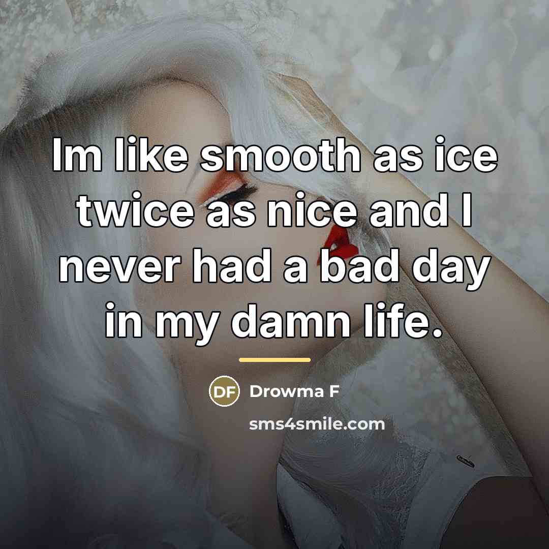 “Im like smooth as ice twice as nice and I…” quote by Drowma F