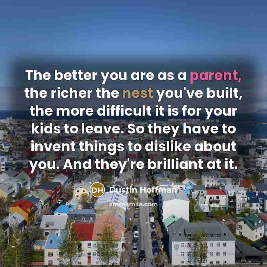 “The better you are as a parent, the richer the…” quote by Dustin Hoffman
