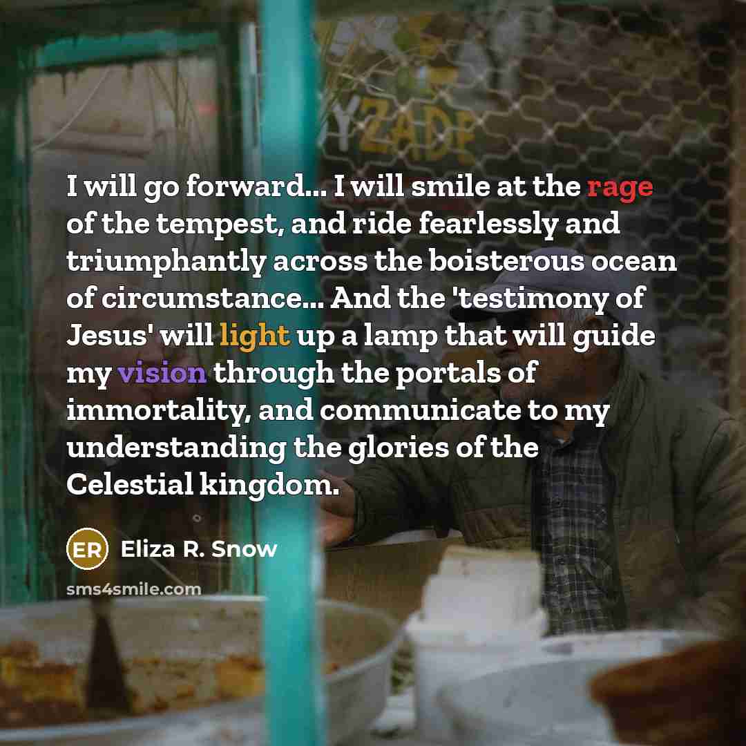 “I will go forward... I will smile at the rage…” quote by Eliza R. Snow