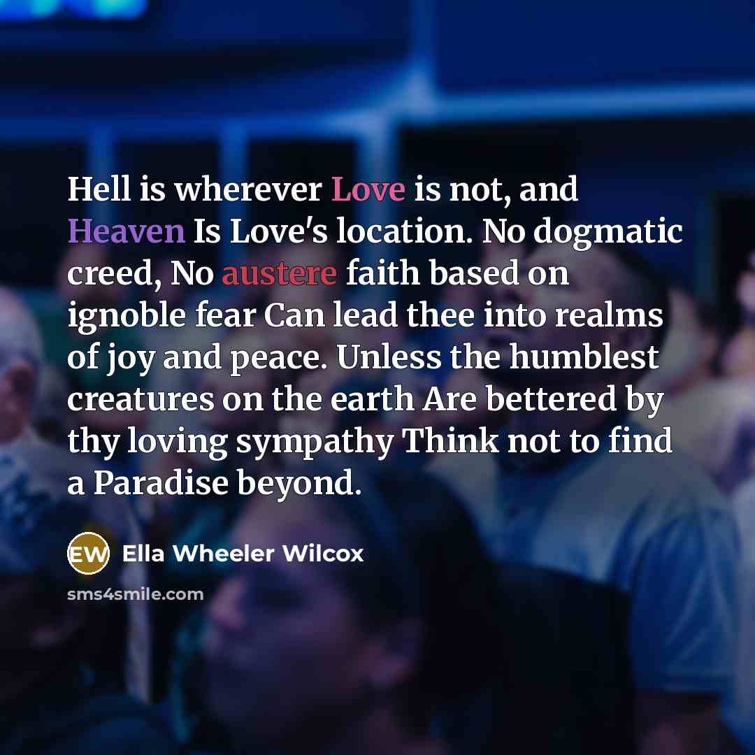 “Hell is wherever Love is not, and Heaven Is Love's…” quote by Ella Wheeler Wilcox
