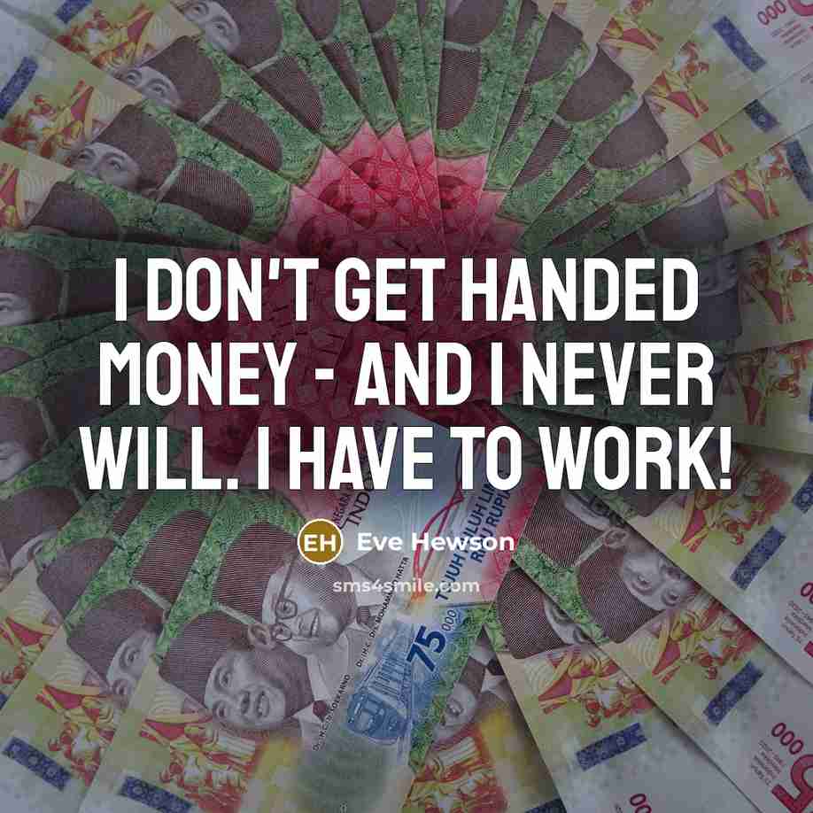 “I don't get handed money - and I never will.…” quote by Eve Hewson